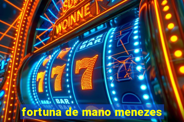 fortuna de mano menezes